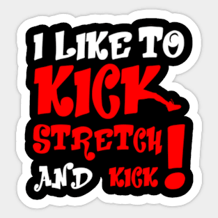 I like To Kick Stretch And Kick! Sticker